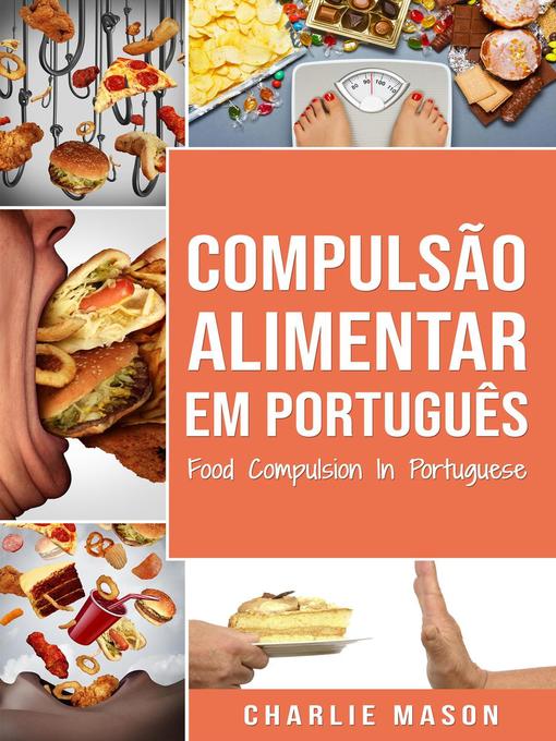 Title details for Compulsão Alimentar Em português/ Food Compulsion In Portuguese by Charlie Mason - Available